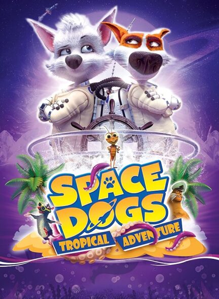 دانلود صوت دوبله انیمیشن Space Dogs: Tropical Adventure